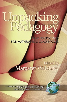 Unpacking Pedagogy: New Perspectives for Mathematics Classrooms (Hc) - Walshaw, Margaret (Editor)