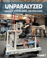 Unparalyzed: Learning to Move Stand and Walk Again Volume 1