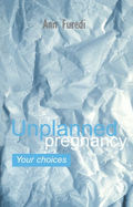 Unplanned Pregnancy: Your Choices: A Practical Guide to Accidental Pregnancy