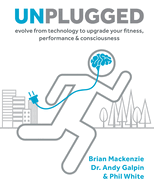 Unplugged: Evolve from Technology to Upgrade Your Fitness, Performance & Consciousness