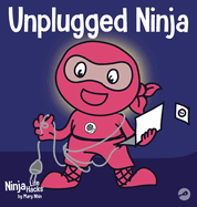 Unplugged Ninja: A Children's Book About Technology, Screen Time, and Finding Balance
