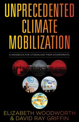 Unprecedented Climate Mobilization: A Handbook for Citizens and Their Governments - Woodworth, Elizabeth, and Griffin, David Ray, and Carter, Dr. (Foreword by)