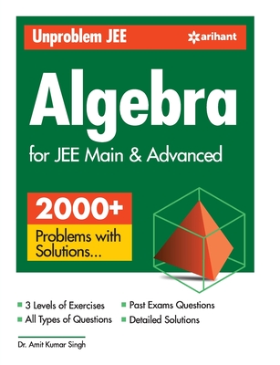 Unproblem JEE Algebra For JEE Main & Advanced - Singh, Amit Kumar