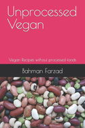 Unprocessed Vegan: Vegan Recipes without processed foods