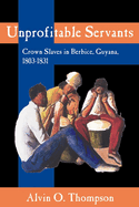 Unprofitable Servants: Crown Slaves in Berbice, Guyana, 1803-1831
