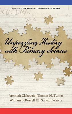 Unpuzzling History with Primary Sources (HC) - Clabough, Jeremiah (Editor), and Turner, Thomas N (Editor), and Russell, William B, III (Editor)