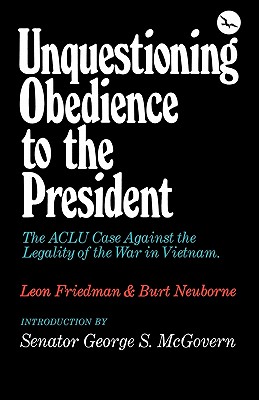 Unquestioning Obedience to the President - Friedman, Leon, and McGovern, George S (Introduction by), and Neuborne, Burt