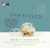 Unraveled: The True Story of a Woman, Who Dared to Become a Different Kind of Mother - Housden, Maria