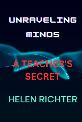 Unraveling Minds: A Teacher's Secret - Richter, Helen