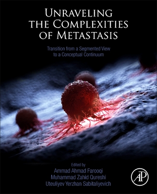 Unraveling the Complexities of Metastasis: Transition from a Segmented View to a Conceptual Continuum - Farooqi, Ammad Ahmad (Editor), and Qureshi, Muhammad Zahid (Editor), and Sabitaliyevi, Uteuliyev Yerzhan (Editor)