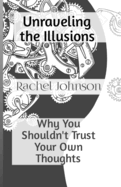 Unraveling the Illusions: Why You Shouldn't Trust Your Own Thoughts