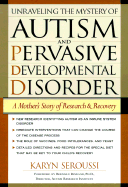Unraveling the Mystery of Autism and Pervasive Developmental Disorder: A Mothers Story of Research and Recovery