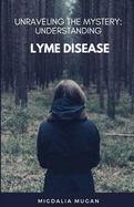 Unraveling The Mystery: Understanding Lyme Disease