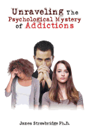 Unraveling the Psychological Mystery of Addictions