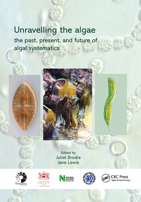 Unravelling the algae: the past, present, and future of algal systematics - Brodie, Juliet (Editor), and Lewis, Jane (Editor)