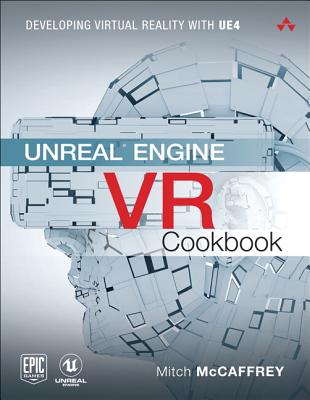 Unreal Engine VR Cookbook: Developing Virtual Reality with UE4 - McCaffrey, Mitch