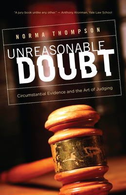 Unreasonable Doubt: Circumstantial Evidence and the Art of Judgment - Thompson, Norma, Professor