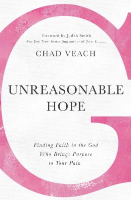 Unreasonable Hope: Finding Faith in the God Who Brings Purpose to Your Pain - Veach, Chad