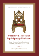 Unresolved Tensions in Papal-Episcopal Relations: Essays Occasioned by the Deposition of Bishop Joseph Strickland