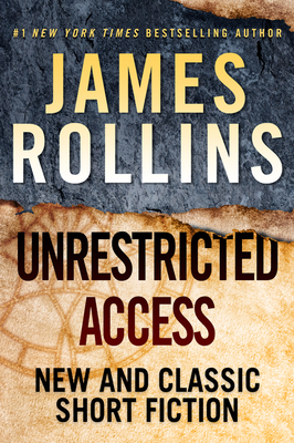 Unrestricted Access: New and Classic Short Fiction - Rollins, James