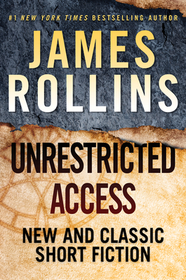 Unrestricted Access: New and Classic Short Fiction - Rollins, James