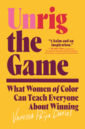 Unrig the Game: What Women of Color Can Teach Everyone about Winning