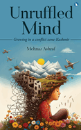 Unruffled Mind - Growing in a Conflict Zone-Kashmir