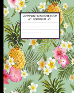 Unruled Composition Notebook 8 X 10. 120 Pages. Tropical Flowers.: Unruled Composition Notebook 8 X 10. 120 Pages. Beautiful and Colorful Tropical Flowers.