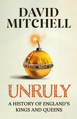 Unruly: The Number One Bestseller 'Horrible Histories for grownups' The Times - Mitchell, David
