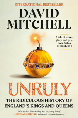 Unruly: The Ridiculous History of England's Kings and Queens - Mitchell, David