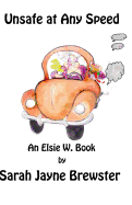 Unsafe at Any Speed: An Elsie W. Book