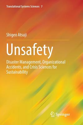 Unsafety: Disaster Management, Organizational Accidents, and Crisis Sciences for Sustainability - Atsuji, Shigeo