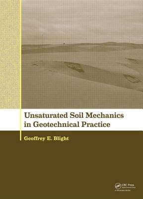 Unsaturated Soil Mechanics in Geotechnical Practice - Blight, Geoffrey E