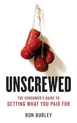 Unscrewed: The Consumer's Guide to Getting What You Paid for - Burley, Ron