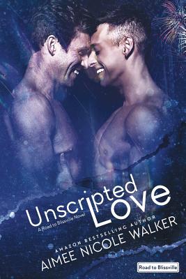 Unscripted Love (Road to Blissville, #1) - Walker, Aimee Nicole