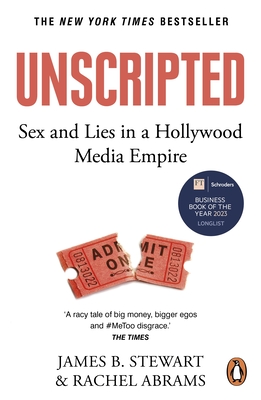 Unscripted: Sex and Lies in Hollywood's Most Powerful Company - Stewart, James B, and Abrams, Rachel