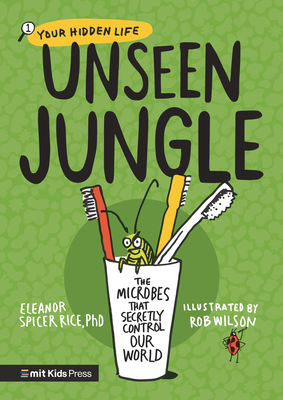 Unseen Jungle: The Microbes That Secretly Control Our World - Spicer Rice, Eleanor
