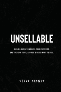 Unsellable: Build a business around your expertise. One they can't buy, and that you'd never want to sell.