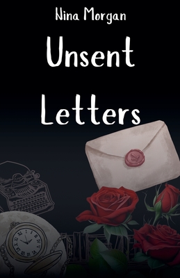 Unsent Letters - Morgan, Nina