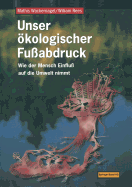 Unser kologischer Fu?abdruck: Wie der Mensch Einflu? auf die Umwelt nimmt