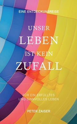 Unser Leben ist kein Zufall: F?r ein erf?lltes und sinnvolles Leben - Zaiser, Peter