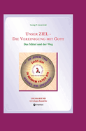 Unser ZIEL - Die Vereinigung mit Gott: Das Mittel und der Weg