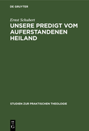 Unsere Predigt Vom Auferstandenen Heiland: Streiflichter Und Richtlinien