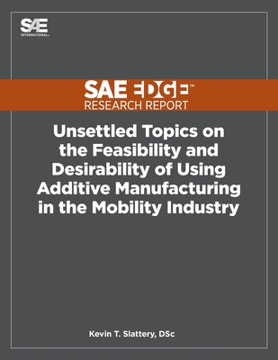 Unsettled Topics on the Feasibility and Desirability of Using Additive Manufacturing in the Mobility Industry - Slattery, Kevin