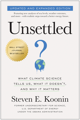 Unsettled (Updated and Expanded Edition): What Climate Science Tells Us, What It Doesn't, and Why It Matters - Koonin, Steven E