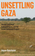 Unsettling Gaza: Secular Liberalism, Radical Religion, and the Israeli Settlement Project