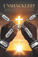Unshackled: Insights and Strategies to Breaking the Chains of Por-Nography and All Negative Addictions
