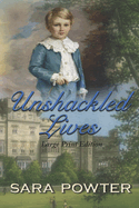 Unshackled Lives: large Print Edition
