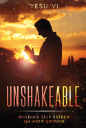 Unshakeable: Building Self-Esteem on Holy Ground