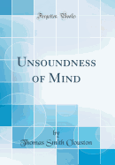 Unsoundness of Mind (Classic Reprint)